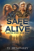 Cover: Safe & Alive, Book One, Survival Story - T.L. Humphrey