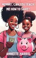Cover: Mommy, Can You Teach Me How To Save? - Harris & Associates Financial Consulting