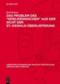 Cover: Das Problem des "Spielm&auml;nnischen" aus der Sicht der St.-Oswald-&Uuml;berlieferung - De Gruyter
