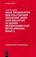 Cover: Neue Grunds&auml;tze der politischen &Ouml;konomie oder vom Reichtum in seinen Beziehungen zur Bev&ouml;lkerung, Band 2 - De Gruyter