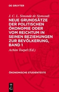 Cover: Neue Grunds&auml;tze der politischen &Ouml;konomie oder vom Reichtum in seinen Beziehungen zur Bev&ouml;lkerung, Band 1 - De Gruyter