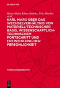 Cover: Karl Marx &uuml;ber das Wechselverh&auml;ltnis von materiell-technischer Basis, wissenschaftlich-technischem Fortschritt und Entwicklung der Pers&ouml;nlichkeit - De Gruyter