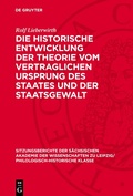Cover: Die historische Entwicklung der Theorie vom vertraglichen Ursprung des Staates und der Staatsgewalt - De Gruyter