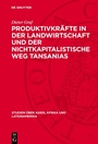 Cover: Produktivkräfte in der Landwirtschaft und der nichtkapitalistische Weg Tansanias - De Gruyter