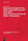 Cover: Produktivkräfte in der Landwirtschaft und der nichtkapitalistische Weg Tansanias - De Gruyter