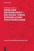 Cover: Krise der Regierbarkeit - ein neues Thema b&uuml;rgerlicher Staatsideologie - De Gruyter