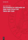 Cover: &Ouml;sterreich-Ungarn in der Weltpolitik 1900 bis 1918 - De Gruyter