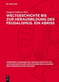 Cover: Weltgeschichte bis zur Herausbildung des Feudalismus. Ein Abriss - De Gruyter