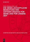 Cover: Die gesellschaftliche Bedeutung des antiken Dramas f&uuml;r seine und f&uuml;r unsere Zeit - De Gruyter