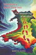 Cover: Crwydrau y Bardd Dwp neu/or The meanderings of an Idiot! - Austin Macauley Publishers