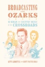Cover: Broadcasting the Ozarks - University of Arkansas Press