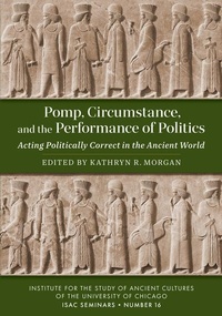 Enlarge image Cover: Pomp, Circumstance, and the Performance of Politics - Institute for the Study of Ancient Cultures