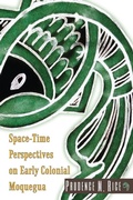 Cover: Space-Time Perspectives on Early Colonial Moquegua - University Press of Colorado