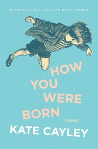 Enlarge image Cover: How You Were Born - Bookhug Press