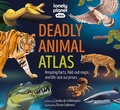 Cover: Lonely Planet Kids Deadly Animal Atlas - Lonely Planet Global Limited