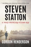 Cover: Steven Statton - a very working-class spy - The Conrad Press