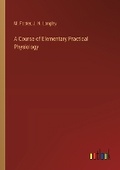 Cover: A Course of Elementary Practical Physiology - Outlook Verlag