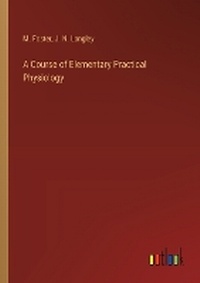 Enlarge image Cover: A Course of Elementary Practical Physiology - Outlook Verlag