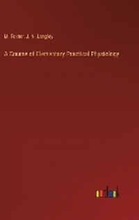 Enlarge image Cover: A Course of Elementary Practical Physiology - Outlook Verlag