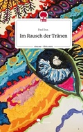 Cover: Im Rausch der Tr&auml;nen. Life is a Story - story.one - story.one publishing