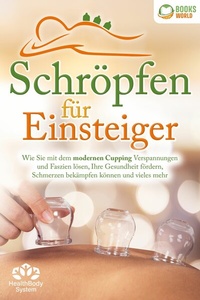 Abbildung von: Schröpfen für Einsteiger - Die universelle Wunderwaffe: Wie Sie mit dem modernen Cupping Verspannungen und Faszien lösen, Ihre Gesundheit fördern, Schmerzen bekämpfen können und vieles mehr - Bu¨romu¨sli