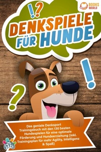 Abbildung von: Denkspiele für Hunde: Das geniale Denksport Trainingsbuch mit den 130 besten Hundespielen für eine optimale Förderung und Hundeerziehung (inkl. Trainingsplan für Agility, Intelligenz & Spaß) - Bu¨romu¨sli