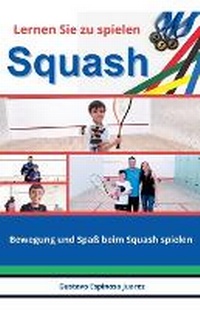 Abbildung von: Lernen Sie zu spielen Squash Bewegung und Spass beim Squash spielen - gustavo espinosa juarez