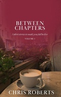 Cover: Between Chapters: 5 Short Stories to Make You Fall in Love (Volume I) - Chris Roberts
