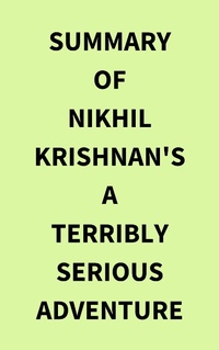 Abbildung von: Summary of Nikhil Krishnan's A Terribly Serious Adventure - IRB Media