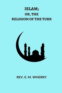 Abbildung von: ISLAM; Or, The Religion of the Turk - Blurb