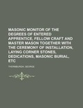 Cover: Masonic Monitor of the Degrees of Entered Apprentice, Fellow Craft and Master Mason Together with the Ceremony of Installation, Laying Corner Stones, - Rarebooksclub.com
