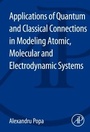 Cover: Applications of Quantum and Classical Connections in Modeling Atomic, Molecular and Electrodynamic Systems - Academic Press