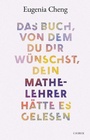 Cover: Das Buch, von dem du dir wünschst, dein Mathe-Lehrer hätte es gelesen - C.H.BECK