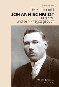 Bild: Der Kommunist Johann Schmidt (1901-1945) und sein Kriegstagebuch - Studien Verlag