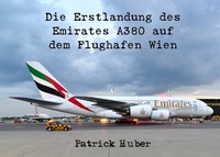 Abbildung von: Die Erstlandung des Emirates A380 auf dem Flughafen Wien - epubli
