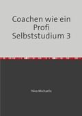 Cover: Coachen wie ein Profi Selbststudium mit 38 Lerneinheiten / Coachen wie ein Profi Selbststudium 3 - epubli