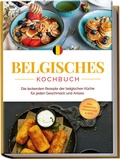 Bild: Belgisches Kochbuch: Die leckersten Rezepte der belgischen K&uuml;che f&uuml;r jeden Geschmack und Anlass - inkl. Desserts, Fingerfood & Dips - Edition Lunerion