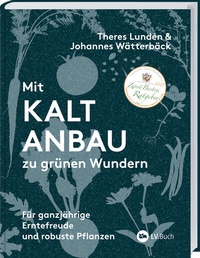Abbildung von: Mit Kaltanbau zu grünen Wundern - Landwirtschaftsverlag