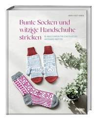 Abbildung von: Bunte Socken und witzige Handschuhe stricken - Stiebner