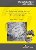 Cover: Eine Siedlungskammer der &Auml;ltesten Linearbandkeramik im N&ouml;rdlinger Ries - DGUF