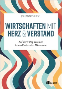 Abbildung von: Wirtschaften mit Herz und Verstand - oekom verlag