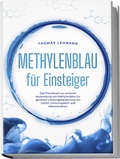 Abbildung von: Methylenblau für Einsteiger: Das Praxisbuch zur sicheren Anwendung von Methylenblau zur gezielten Leistungssteigerung von Gehirn, Immunsystem und Mitochondrien - edition JT