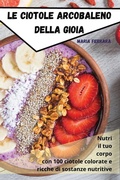 Cover: Le Ciotole Arcobaleno Della Gioia - Maria Ferrara