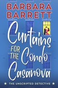Cover: Curtains for the Condo Casanova (The Unscripted Detective, #1) - Barbara Barrett