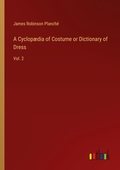 Cover: A Cyclop&aelig;dia of Costume or Dictionary of Dress - Outlook Verlag