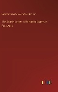 Cover: The Scarlet Letter. A Romantic Drama, in Four Acts. - Outlook Verlag