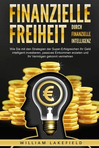 Abbildung von: Finanzielle Freiheit durch finanzielle Intelligenz: Wie Sie mit den Strategien der Super-Erfolgreichen Ihr Geld intelligent investieren, passives Einkommen erzielen und Ihr Vermögen gekonnt vermehren - Bu¨romu¨sli