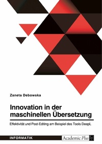 Abbildung von: Innovation in der maschinellen Übersetzung. Effektivität und Post-Editing am Beispiel des Tools DeepL - GRIN Verlag