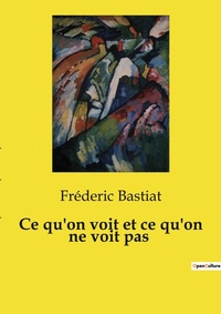 Abbildung von: Ce qu'on voit et ce qu'on ne voit pas - Culturea