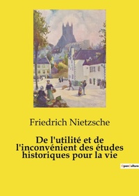 Abbildung von: De l'utilit? et de l'inconv?nient des ?tudes historiques pour la vie - Culturea